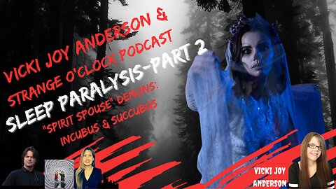 Sleep Paralysis Demons: Spirit Spouse-Part 2-Vicki Joy Anderson & Strange O'Clock Podcast