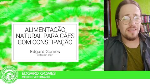 Alimentação Natural para Cães com Constipação | Dr. Edgard Gomes | Alimentação natural para Cães