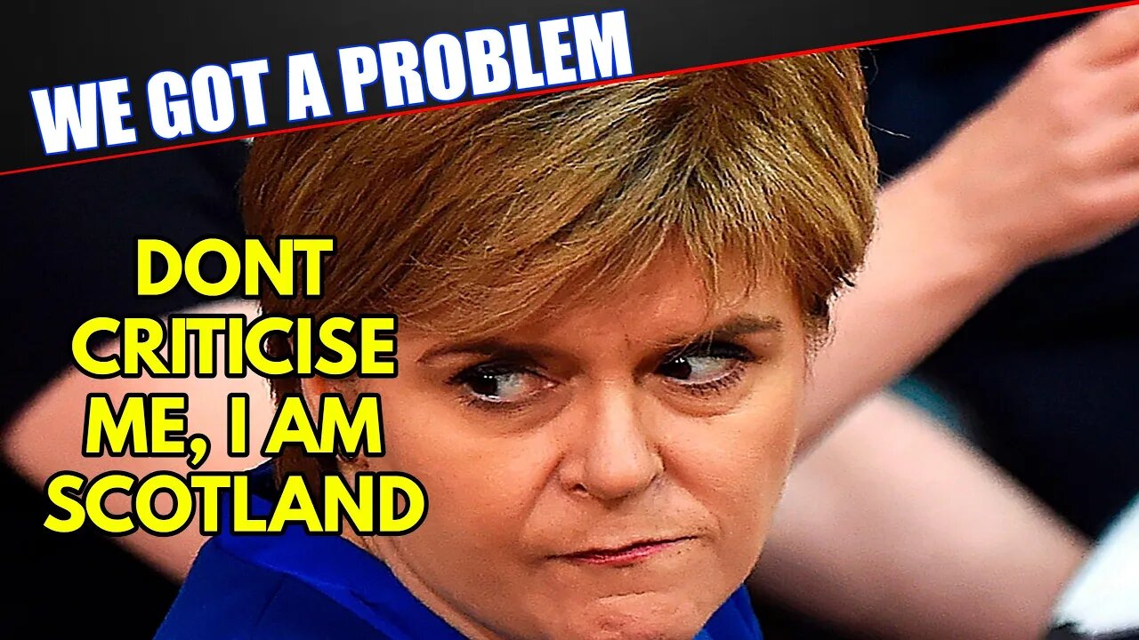 Nicola Sturgeon Thinks She Is Scotland