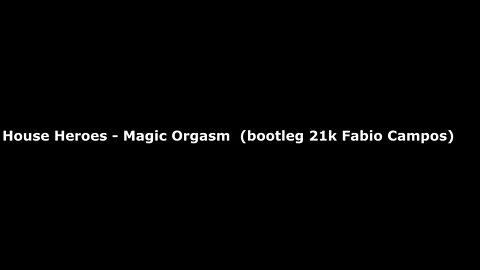 House Heroes Magic Orgasm bootleg 21k Fabio Campos