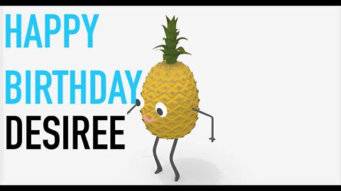 Happy Birthday DESIREE! - PINEAPPLE Birthday Song