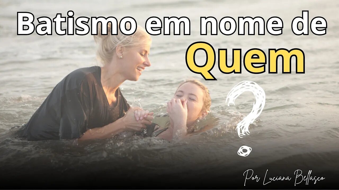 O Batismo é Em Nome de Quem, afinal?