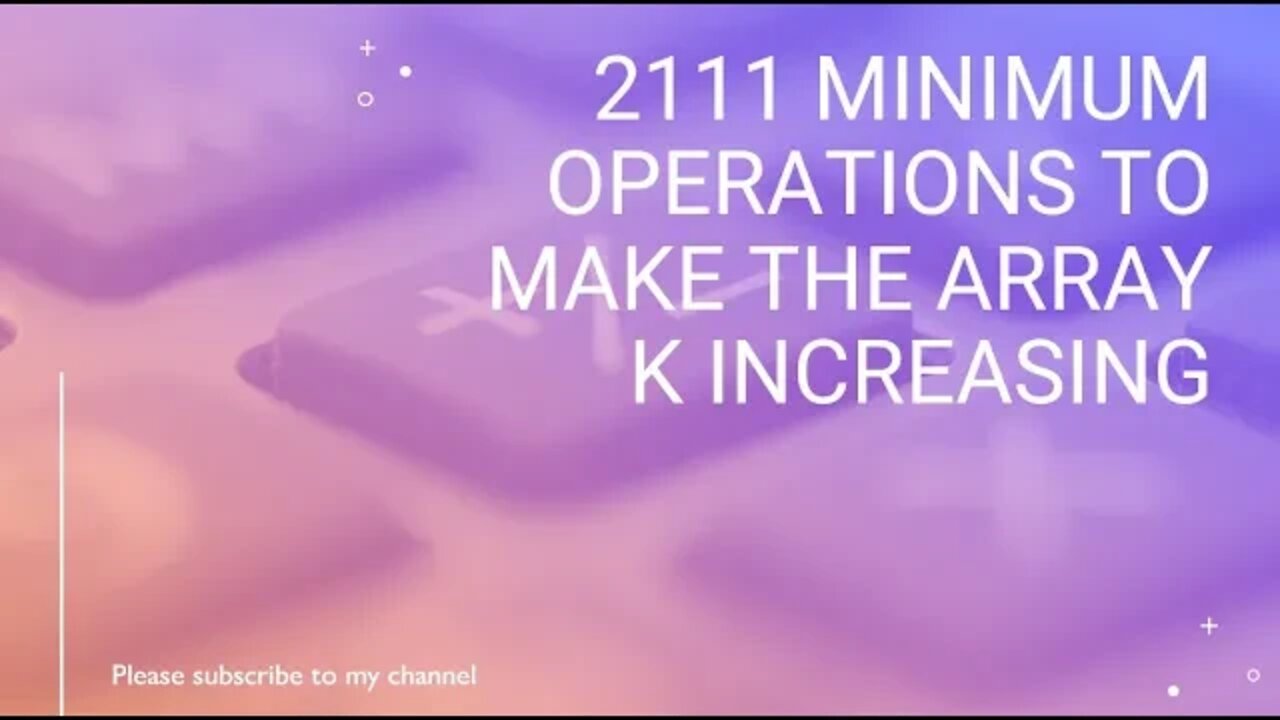 2111 Minimum Operations to Make the Array K Increasing
