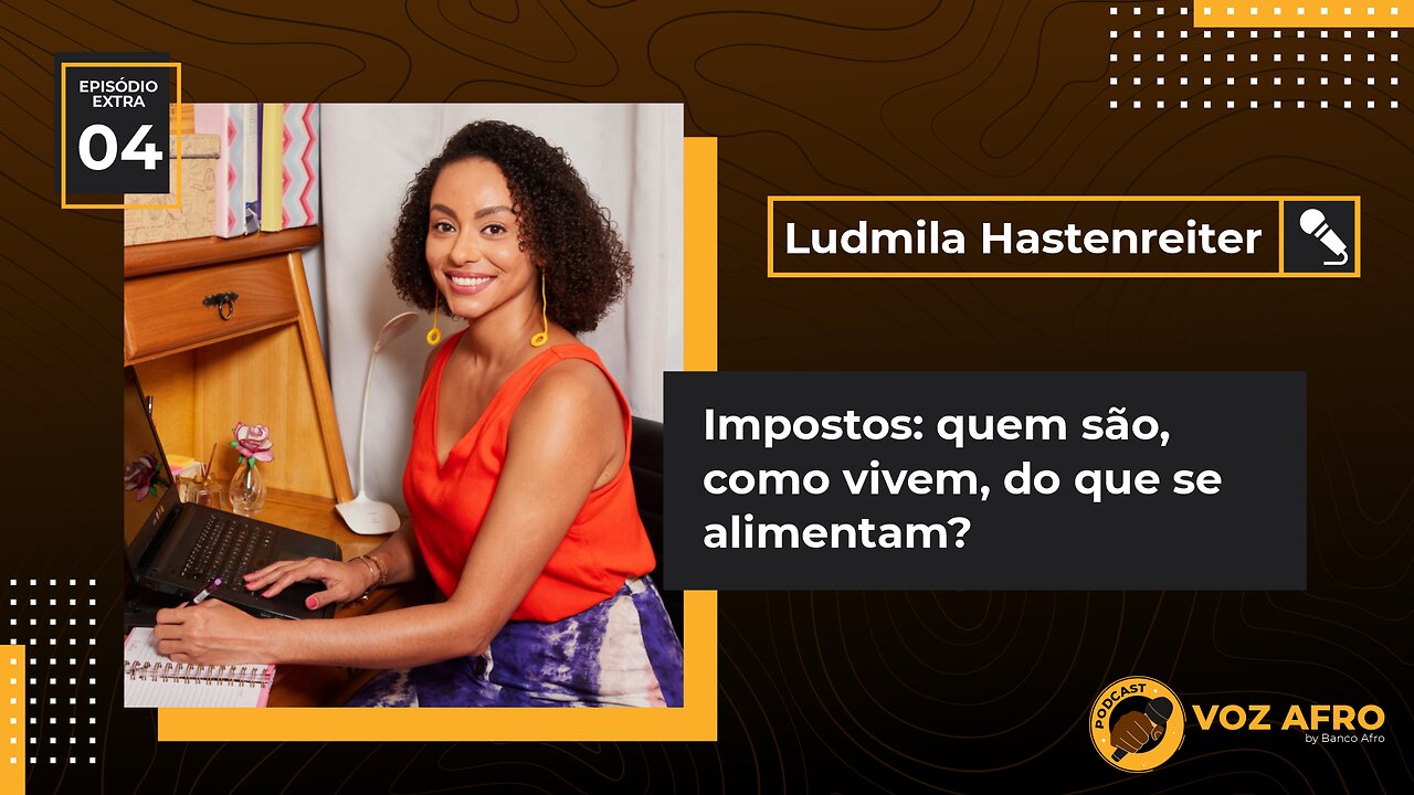 EXTRA #04 - IMPOSTOS: QUEM SÃO, COMO VIVEM, DO QUE SE ALIMENTAM? - Ludmila Hastenreiter