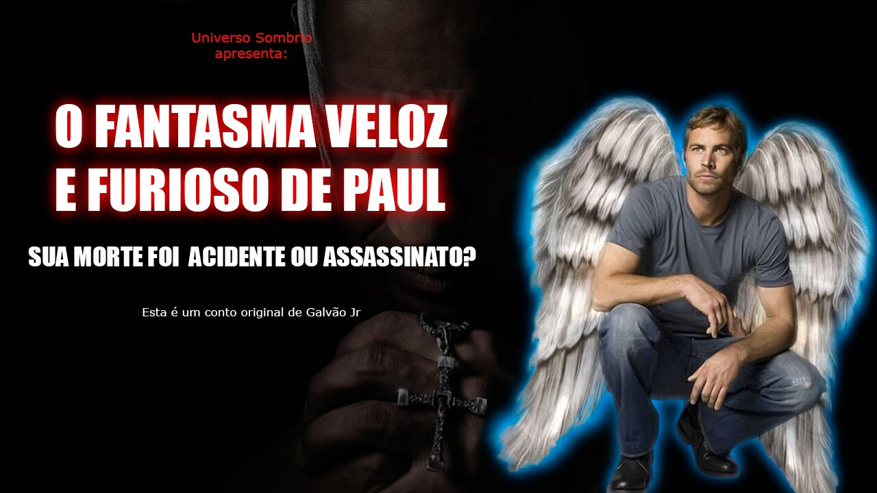 Universo Sombrio - Contos Reais - O fantasma veloz e furioso de Paul Walker.