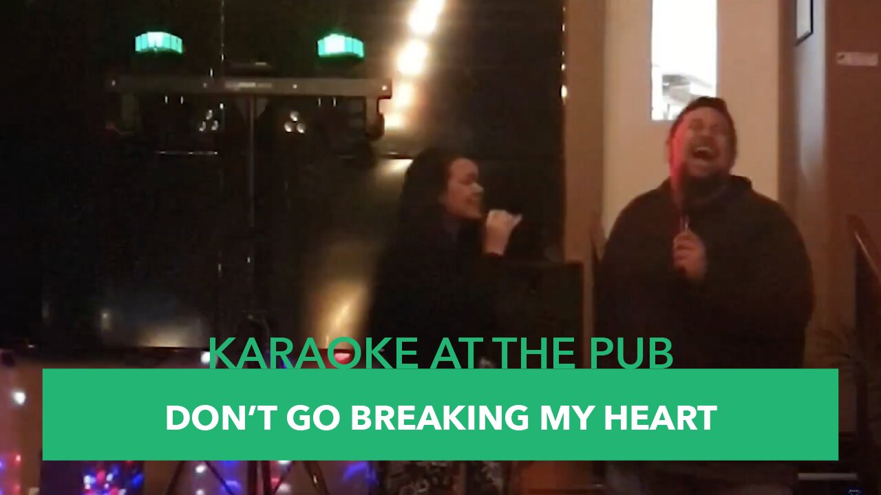 Karaoke At The Pub - Episode #7: Don't Go Breaking My Heart