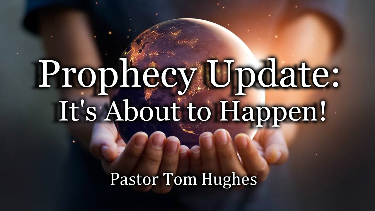 Prophecy Update: It's About to Happen!