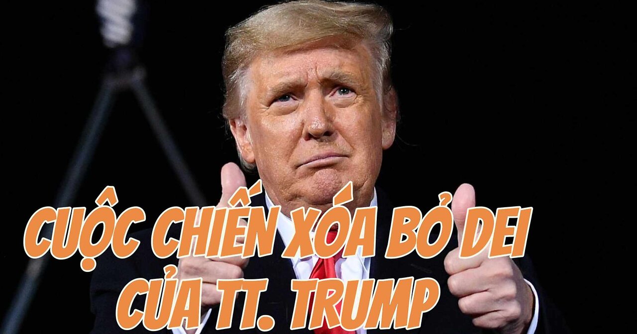 14/12/2024 CUỘC CHIẾN XÓA BỎ DEI CỦA TỔNG THỐNG TRUMP.