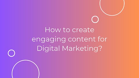 How to create engaging content for Digital Marketing?