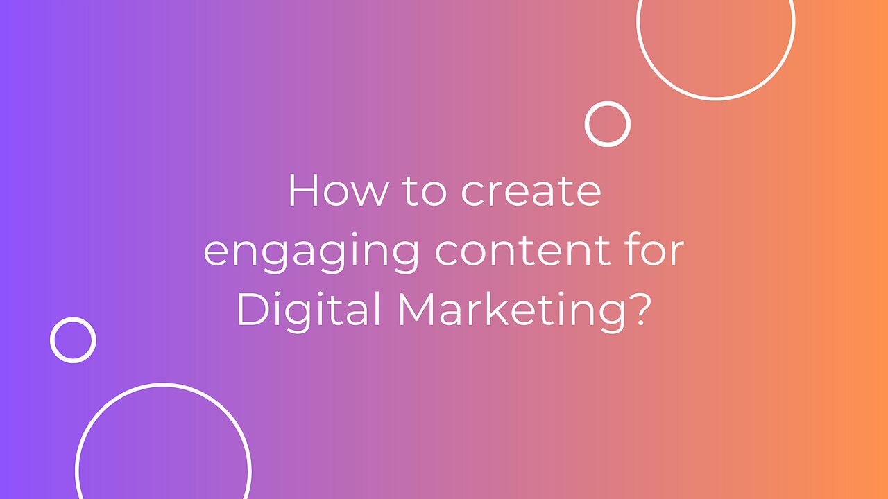 How to create engaging content for Digital Marketing?