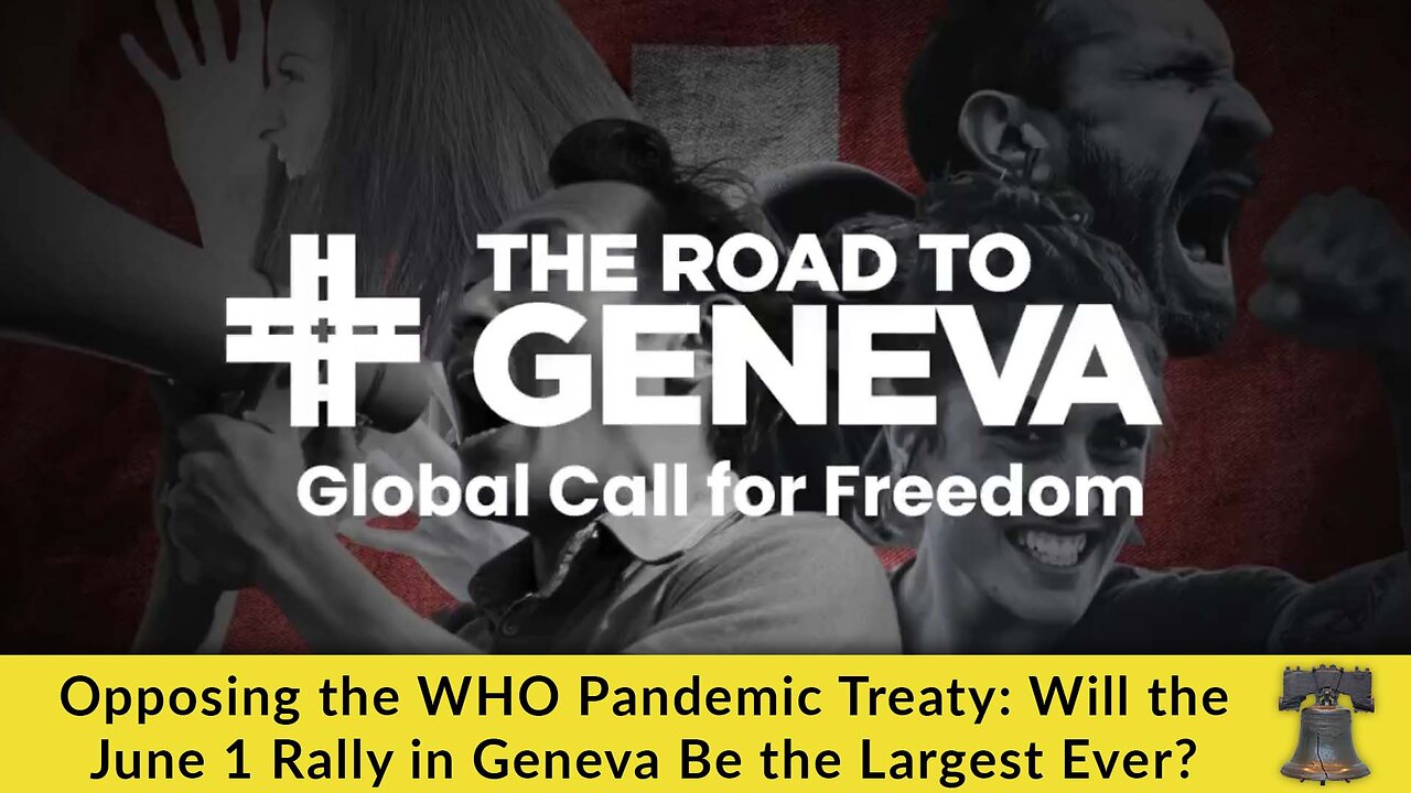Opposing the WHO Pandemic Treaty: Will the June 1 Rally in Geneva Be the Largest Ever?