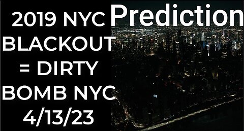 Prediction: 2019 NYC BLACKOUT = DIRTY BOMB NYC April 13