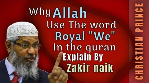 Why allah use royal “ WE “ in quran - explain by zakir naik - Christian prince