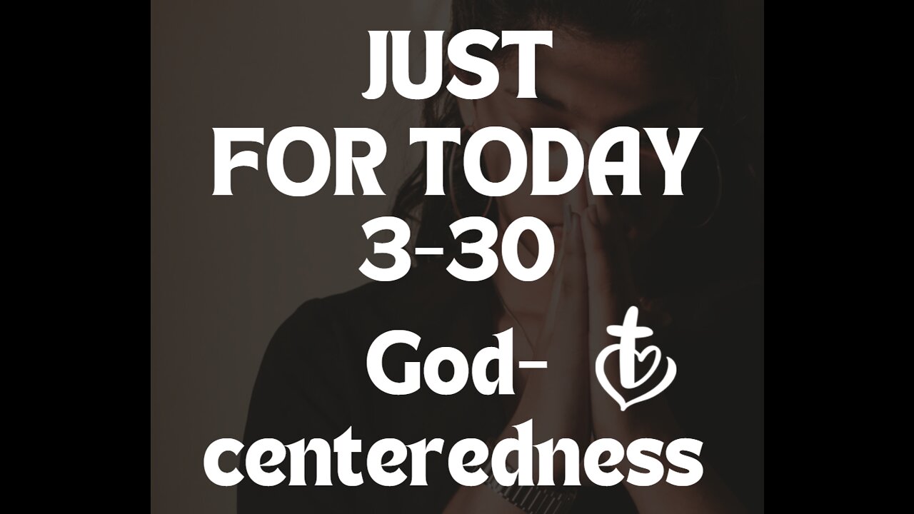 Just for Today - God centered - 3-30