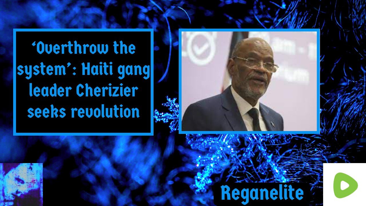 ‘Overthrow the system’: Haiti gang leader Cherizier seeks revolution