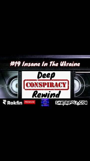 Deep Conspiracy Rewind with Sam Tripoli 19 Insane In The Ukraine