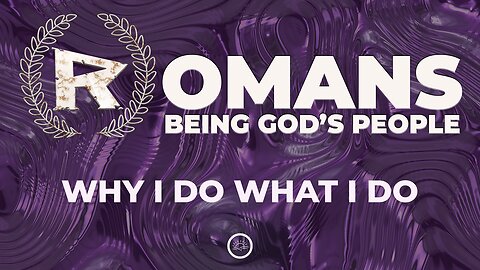 26-Romans: Why I do what I do-Message Only