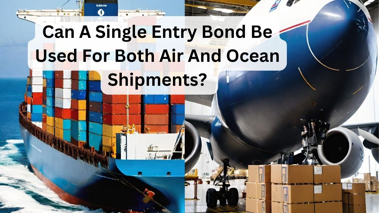 Can a Single Entry Bond Be Used for Both Air and Ocean Shipments?