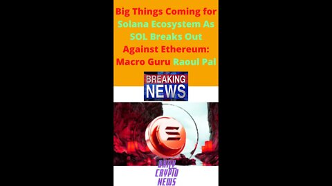 Big Things Coming for Solana Ecosystem As SOL Breaks Out Against Ethereum - Macro Guru Raoul Pal