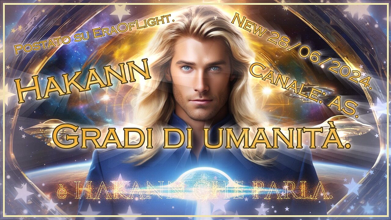 🛸👽❤🛸New 28/06/2024 Hakann: Gradi di umanità.