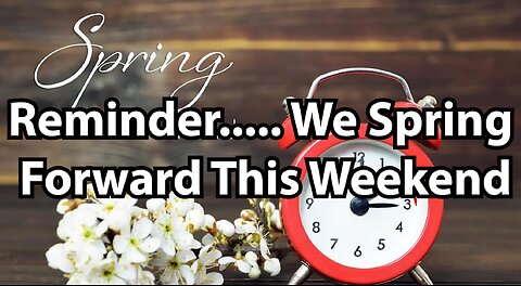 Reminder..... We Spring Forward This Weekend