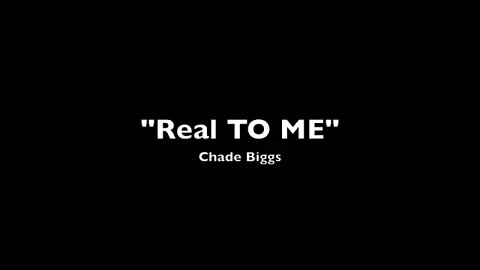 "Real To Me" Chade Biggs