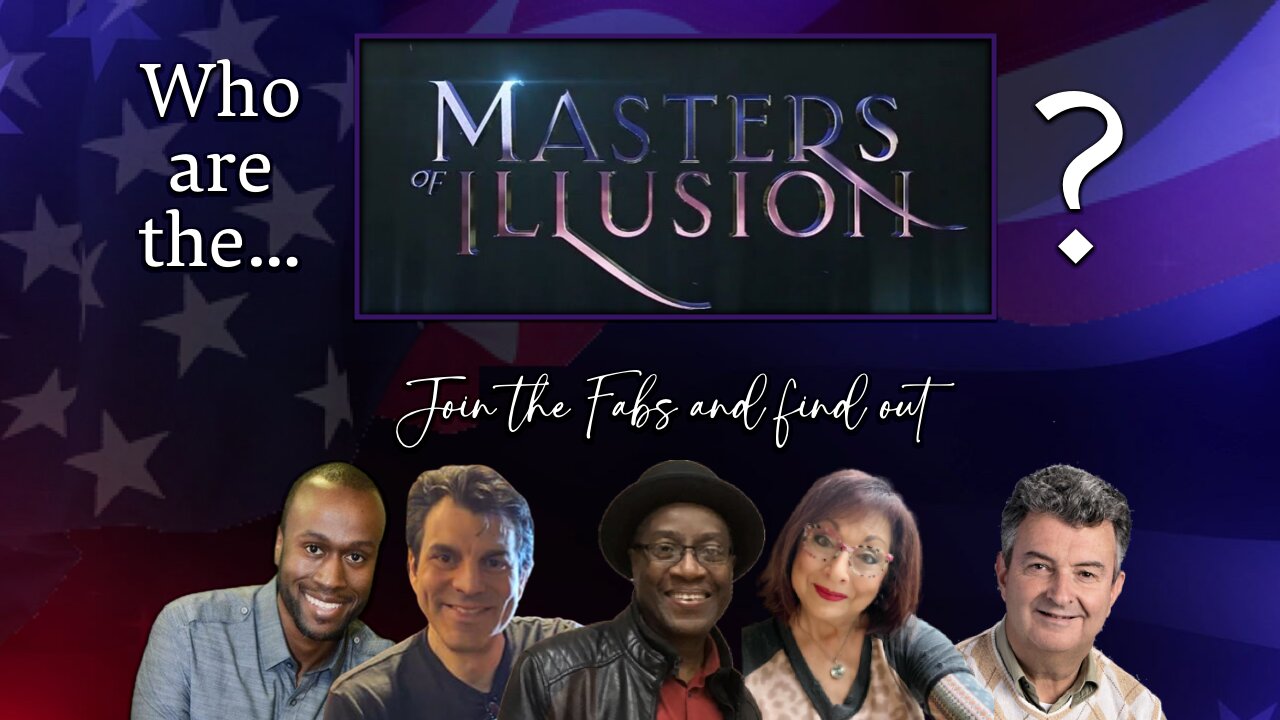 FAB FIVE! SLEIGHT OF HAND! WHAT IS REAL? MASTERS OF ILLUSION!