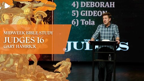 Midweek Bible Study | Judges 16 | Gary Hamrick