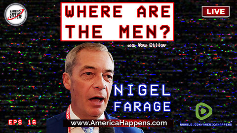 Nigel Farage - "Where are the Men?" - Episode 16