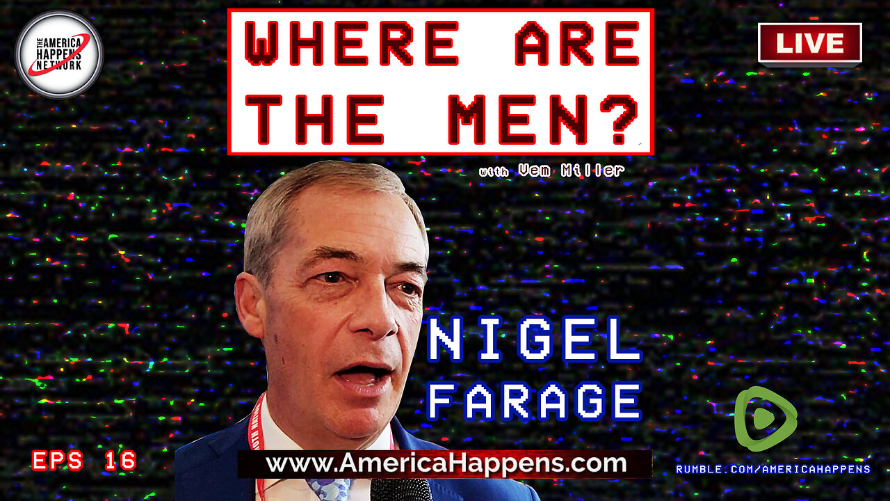 Nigel Farage - "Where are the Men?" - Episode 16