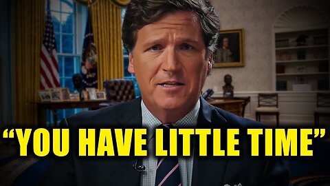 Tucker Carlson "We Have Little Time"