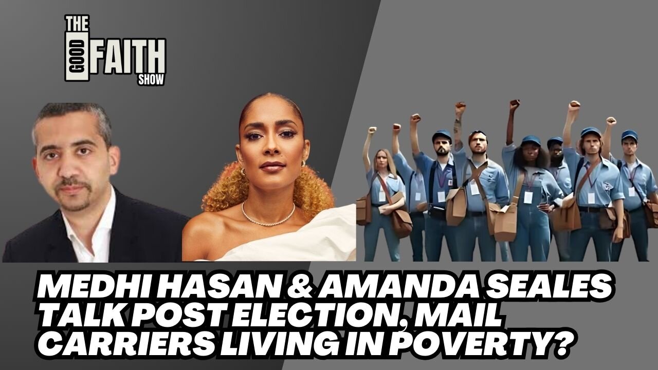 MEDHI HASAN & AMANDA SEALES TALK POST ELECTION, MAIL CARRIERS LIVING IN POVERTY?