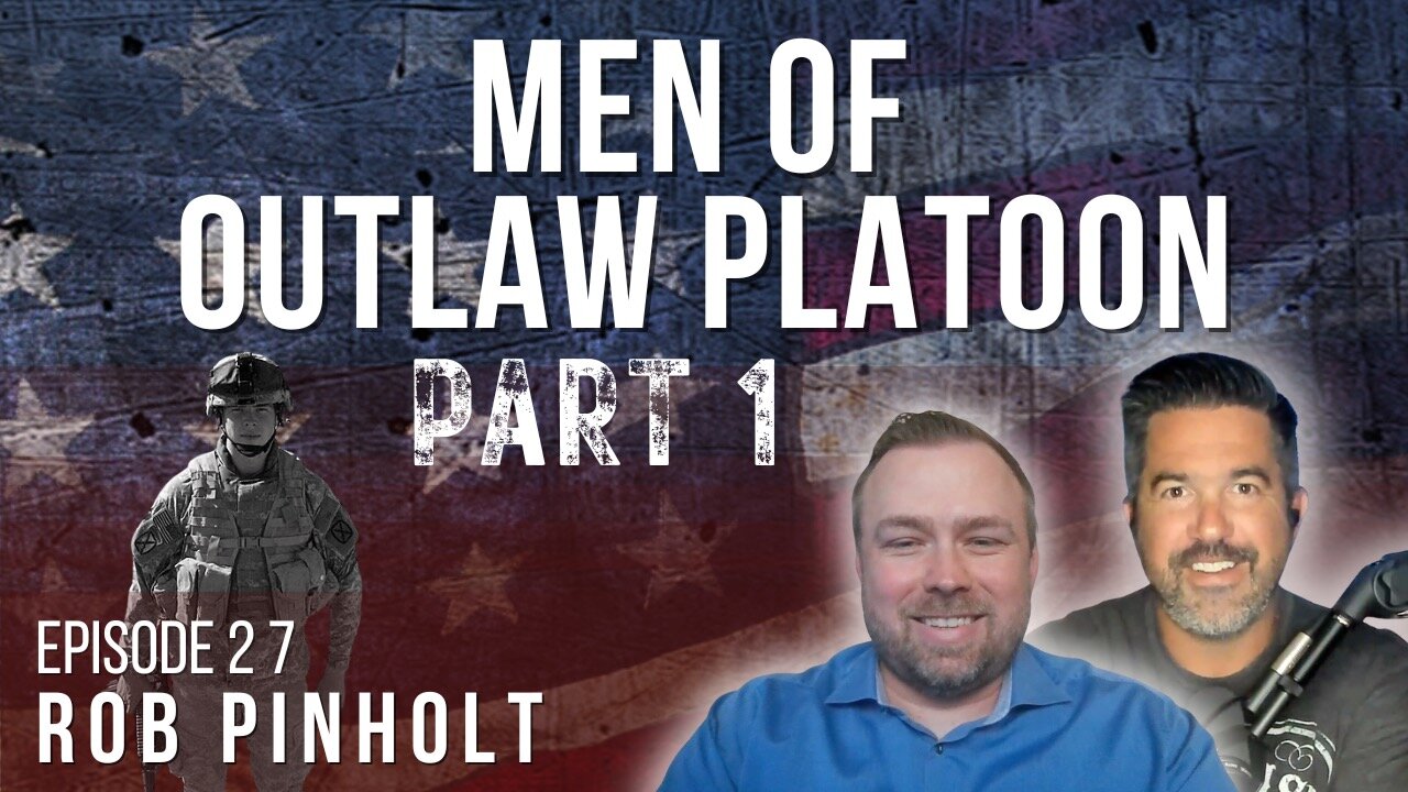 Men of Outlaw Platoon | ROB PINHOLT (Part 1)