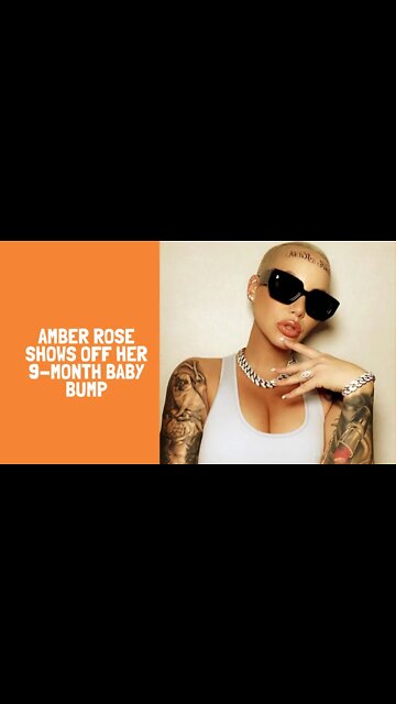 AMBER ROSE SHOWS OFF HER 9-MONTH BABY BUMP
