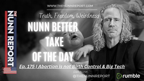 [clip] Nunn Better Take - Abortion is Not Birth Control & Big Tech | The Nunn Report w/ Dan Nunn