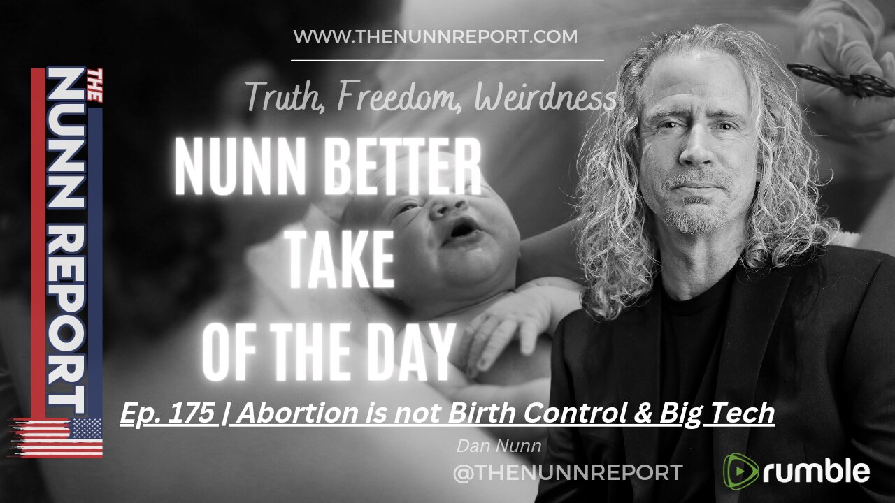 [clip] Nunn Better Take - Abortion is Not Birth Control & Big Tech | The Nunn Report w/ Dan Nunn