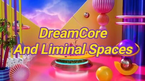 Liminal Spaces And Dreamcore 🌃