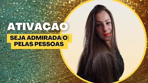 Seja admirada(o) pelas pessoas