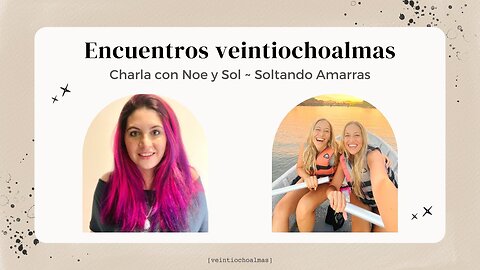 Encuentro veintiochoalmas con Noe y Sol - Soltando Amarras - Recordando nuestra verdadera esencia