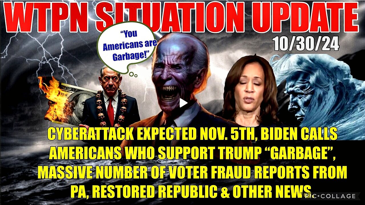 WTPN SITUATION UPDATE 10/30/24 “ELECTION DAY CYBERATTACK, BIDEN GARBAGE COMMENT, VT INTEL”