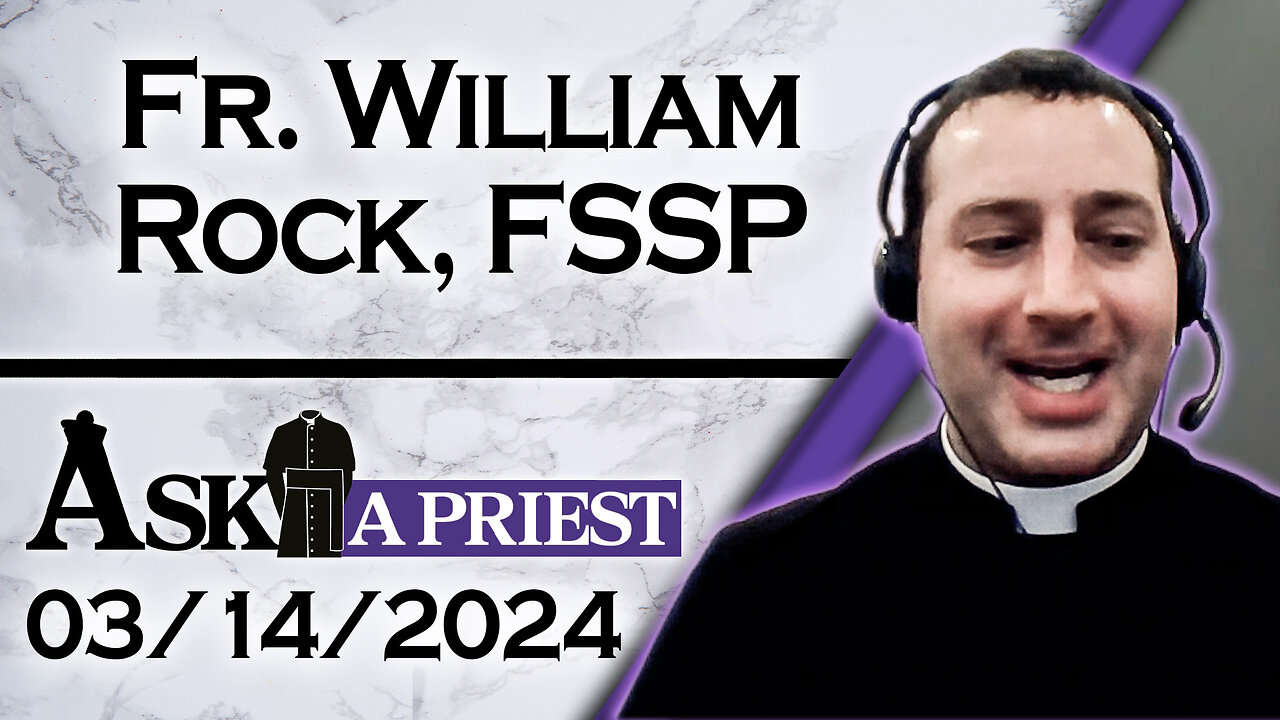 Ask A Priest Live with Fr. William Rock, FSSP - 3/14/24