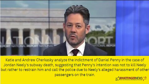 Katie and Andrew Cherkasky analyze the indictment of Daniel Penny in the case