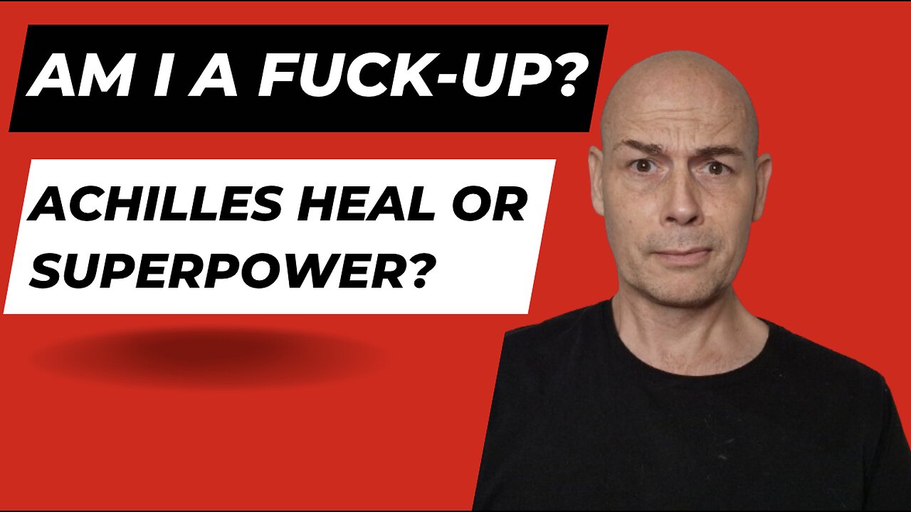 Am I A Fuck-Up? Achilles Heal or Superpower?