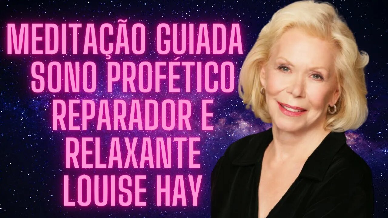 🧘‍♀️Louise Hay - Meditação Guiada - Sono Profético Reparador e Relaxante.