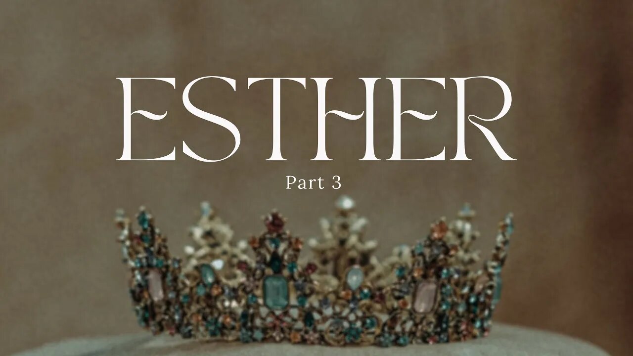 Esther Part 3 in a 4-Part Series