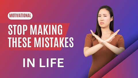 Mistakes to Avoid in Life Before It's Too Late