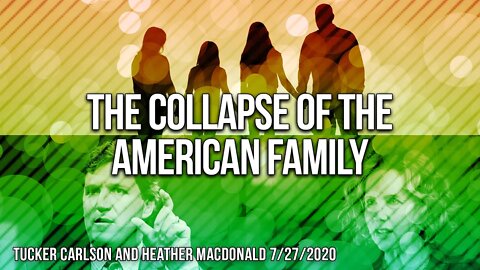 Tucker Carlson and Heather McDonald on the Societal Effects of Collapse of the American Family