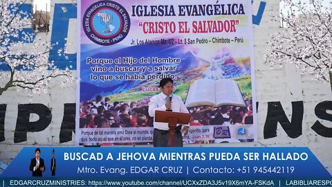 Buscad a Jehova mientras pueda ser hallado - EVANGELISTA EDGAR CRUZ