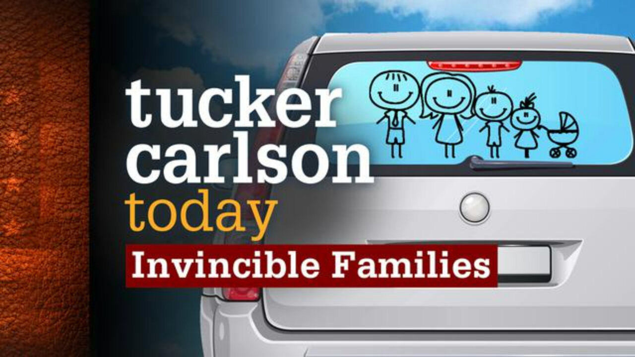 Invincible Families | Tucker Carlson Today