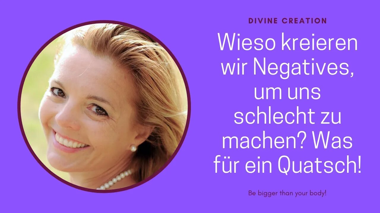 Wieso kreieren wir Negatives, um uns schlecht zu machen? Was für ein Quatsch!
